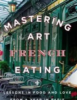 Cudzojazyčná literatúra Mastering the Art of French Eating - Ann Mah