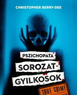 Fejtóny, rozhovory, reportáže Pszichopata sorozatgyilkosok - Christopher Berry-Dee