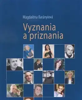 Fejtóny, rozhovory, reportáže Vyznania a priznania - PhDr. Magdaléna Barányiová
