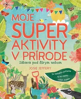 Pre deti a mládež - ostatné Moje super aktivity v prírode - Josie Jeffery,Zuzana Hudáková