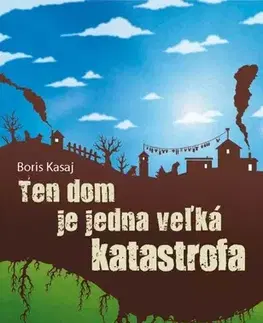 Slovenská beletria Ten dom je jedna veľká katastrofa - Boris Kasaj
