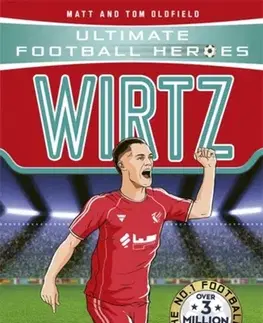 Encyklopédie pre deti a mládež - ostatné Ultimate Football Heroes: Wirtz (Midfield Generals) - Tom and Matt Oldfield,Ultimate Football Heroes