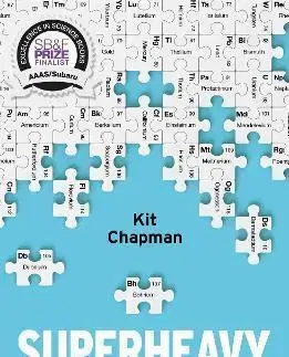 Chémia Superheavy : Making and Breaking the Periodic Table - Kit Chapman