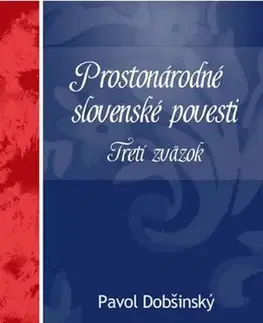 Rozprávky Prostonárodné slovenské povesti. Tretí zväzok - Pavol Dobšinský