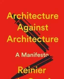 Architektúra Architecture Against Architecture - Reinier de Graaf