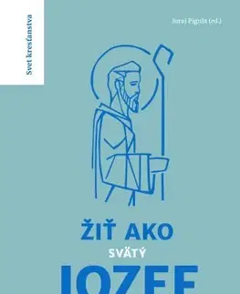 Kresťanstvo Žiť ako svätý Jozef - Kolektív autorov