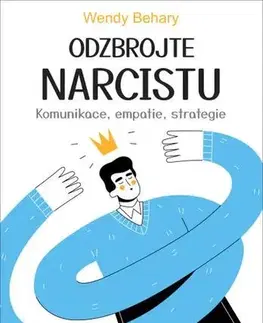 Psychológia, etika Odzbrojte narcistu - Wendy T. Behary