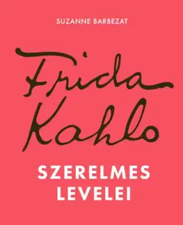 Beletria - ostatné Frida Kahlo szerelmes levelei - Suzanne Barbezat