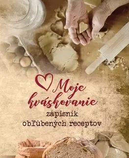 Kuchárky - ostatné Moje kváskovanie - zápisník obľúbených receptov
