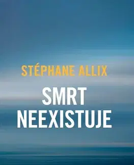 Ezoterika - ostatné Smrt neexistuje - Stéphane Allix