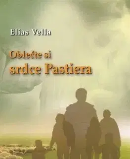Kresťanstvo Oblečte si srdce pastiera - Elias Vella