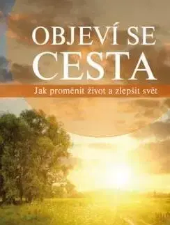 Psychológia, etika Objeví se cesta - Jak proměnit život a zlepšit svět - Kolektív autorov