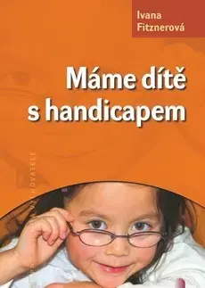 Starostlivosť o dieťa, zdravie dieťaťa Mame dite s handicapem - Ivana Fitznerová