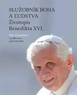 Biografie - ostatné Služobník Boha a ľudstva: Životopis Benedikta XVI. - Elio Guerriero