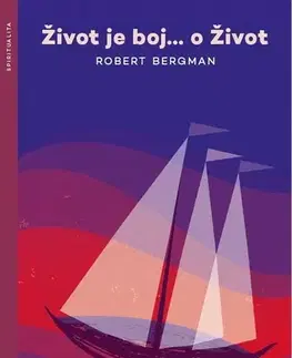 Kresťanstvo Život je boj…o Život - Robert Bergman