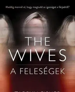 Detektívky, trilery, horory The Wives – A Feleségek - Tarryn Fisher