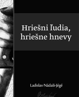 Slovenská beletria Hriešni ľudia, hriešne hnevy - Ladislav Nádaši-Jégé