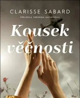Svetová beletria Kousek věčnosti - Clarisse Sabard,Veronika Matiášková