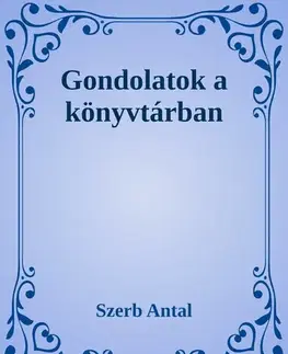 Svetová beletria Gondolatok a könyvtárban - Antal Szerb