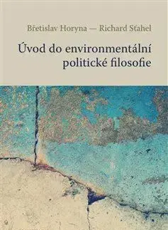 Filozofia Úvod do environmentální politické filosofie - Břetislav Horyna,Richard Sťahel