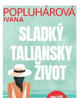 Romantická beletria Sladký taliansky život - Ivana Popluhárová