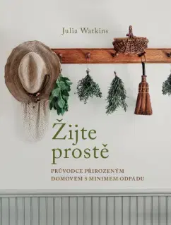 Zdravie, životný štýl - ostatné Žijte prostě (Průvodce přirozeným domovem s minimem odpadu) - Julia Watkins