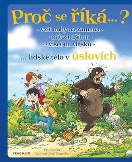 Pre deti a mládež - ostatné Proč se říká…? Vzít nohy na ramena – lidské tělo v úslovích - Petr