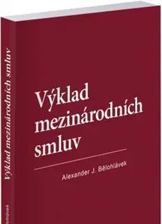 Právo - ostatné Výklad mezinárodních smluv - Alexander J. Bělohlávek