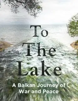 Cestopisy To the Lake - Kapka Kassabová