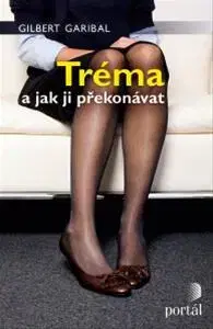 Psychológia, etika Tréma a jak ji překonávat - Gilbert Garibal