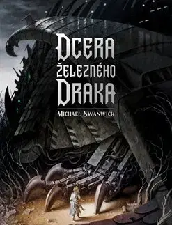 Sci-fi a fantasy Dcera železného draka - Swanwick Michael,Robert Tschorn