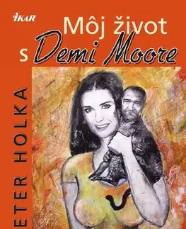 Slovenská beletria Môj život s Demi Moore - Peter Holka