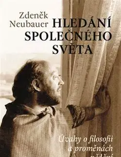 Eseje, úvahy, štúdie Hledání společného světa - Zdeněk Neubauer