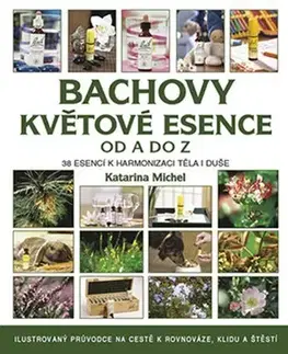 Prírodná lekáreň, bylinky Bachovy květové esence od A do Z - Katarina Michel