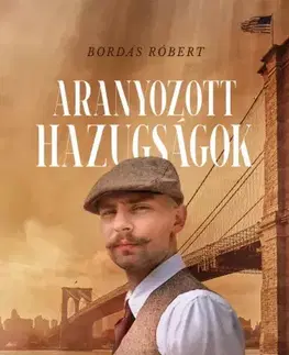 Historické romány Aranyozott hazúgságok - Bordás Róbert