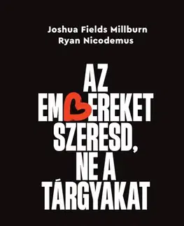 Zdravie, životný štýl - ostatné Az embereket szeresd, ne a tárgyakat - Millburn Fields,Ryan Nicodemus