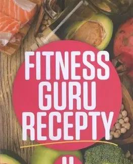 Zdravá výživa, diéty, chudnutie Fitness guru recepty II. - Miroslav Kelij,Dominika Strašiftáková