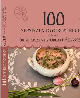 Národná kuchyňa - ostatné 100 sepsiszentgyörgyi recept, több mint 100 sepsiszentgyörgyi háziasszony - Melinda Balázs,Katalin Demeter,Anna Berkecziné Farkas