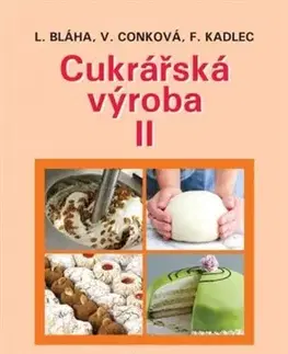 Učebnice pre SŠ - ostatné Cukrářská výroba II (5.vydání) - Věra Conková,Bláha Ludvík,František Kadlec