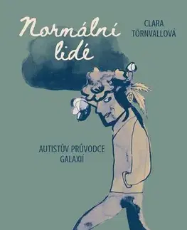 Psychológia, etika Normální lidé. Autistův průvodce galaxií - Clara Törnvall,Petra Hesová,Anneli Furmark