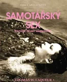 Sex a erotika Samotářský sex. Kulturní dějiny masturbace - Thomas Laqueur