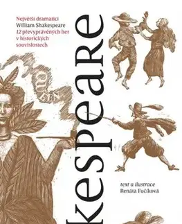 Pre deti a mládež - ostatné Shakespeare: 12 převyprávěných her v historických souvislostech, 3. vydání - Renáta Fučíková,Renáta Fučíková