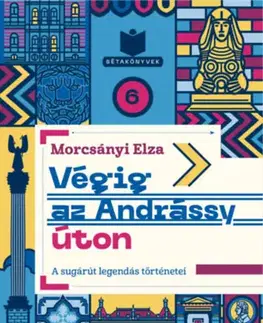 Európa Végig az Andrássy úton - A sugárút legendás történetei - Elza Morcsányi
