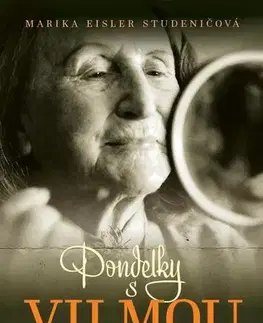 Fejtóny, rozhovory, reportáže Pondelky s Vilmou - Marika Eisler Studeničová