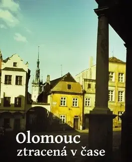 Obrazové publikácie Olomouc ztracená v čase - Karel Zámečníček
