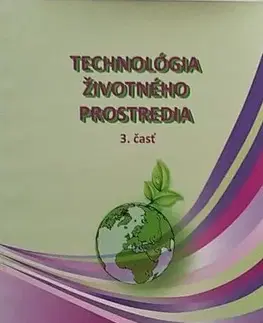 Učebnice pre SŠ - ostatné Technológia životného prostredia 3. časť - Kolektív autorov