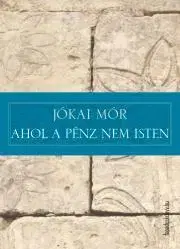 Svetová beletria Ahol a pénz nem isten - Mór Jókai