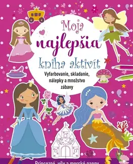 Nalepovačky, vystrihovačky, skladačky Moja najlepšia kniha aktivít: Princezné, víly a morské panny