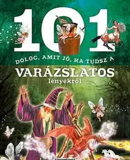 Encyklopédie pre deti a mládež - ostatné 101 dolog, amit jó ha tudsz a varázslatos lényekről