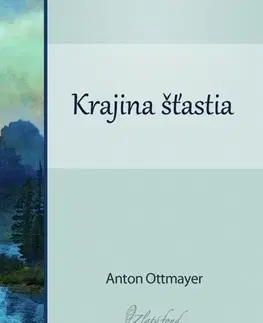 Slovenská beletria Krajina šťastia - Anton Ottmayer